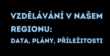 Vzdělávání v našem regionu: Data, plány, příležitosti